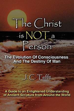 The Christ Is Not a Person de J. C. Tefft