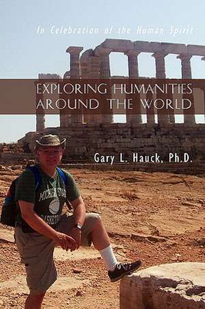 Exploring Humanities Around the World de Ph. D. Gary L. Hauck