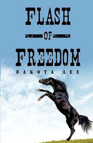 Flash of Freedom de Dakota Lee