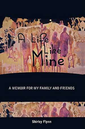 A Life Like Mine de Shirley Flynn