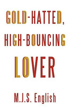 Gold-Hatted, High-Bouncing Lover de M. J. S. English