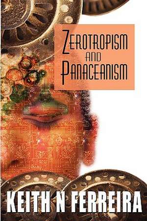 Zerotropism and Panaceanism de Keith Ferreira