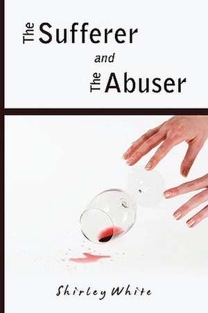 The Sufferer and the Abuser de Shirley White