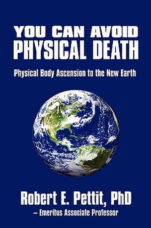 You Can Avoid Physical Death de Phd Robert E. Pettit