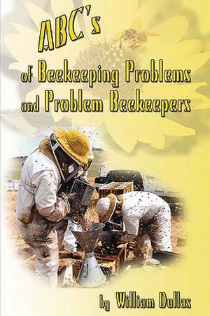 ABC's of Beekeeping Problems and Problem Beekeepers de William Dullas