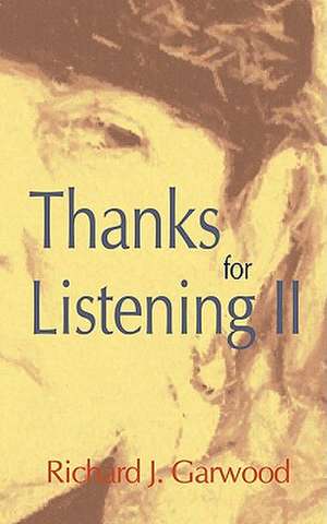 Thanks for Listening II de Richard J. Garwood