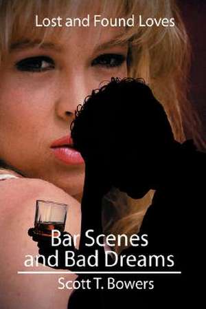 Bar Scenes and Bad Dreams de Scott T. Bowers