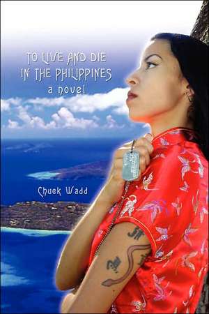 To Live and Die in the Philippines de Chuck Wadd