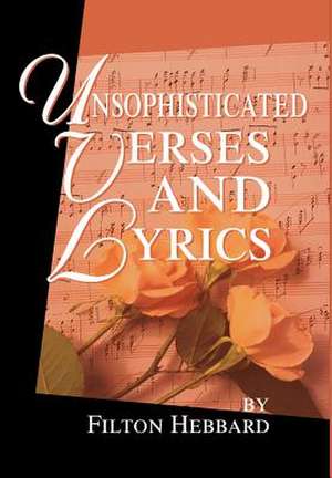 Unsophisticated Verses and Lyrics de Filton Hebbard