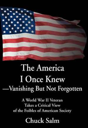 The America I Once Knew Vanishing But Not Forgotten de Charles L. Salm