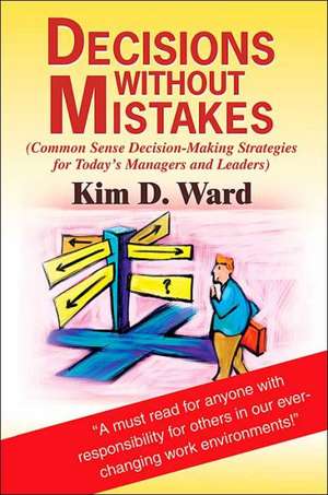 Decisions Without Mistakes de Kim D. Ward