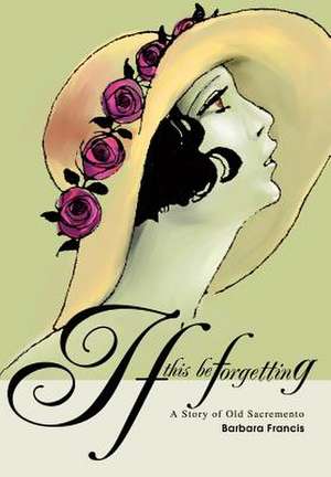 If This Be Forgetting de Barbara Francis