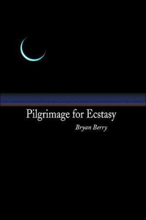 Pilgrimage for Ecstasy de Bryan Berry