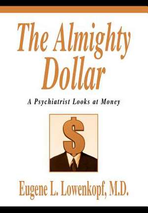 The Almighty Dollar de Eugene L. Lowenkopf