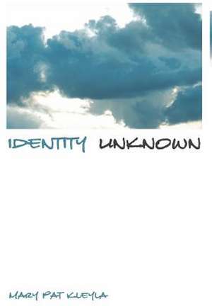 Identity Unknown de Mary Pat Kleyla