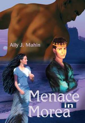 Menace in Morea de Ally J. Mahin