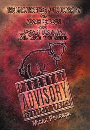 The Unauthorized Autobiography of Micah Pearson de Micah P. Pearson