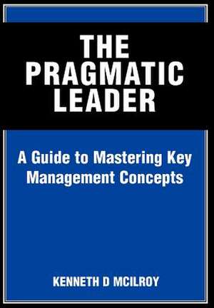 The Pragmatic Leader de Kenneth D. McIlroy