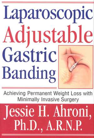 Laparoscopic Adjustable Gastric Banding de Jessie Ahroni