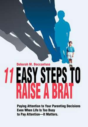 11 Easy Steps to Raise a Brat de Deborah M. Boccanfuso