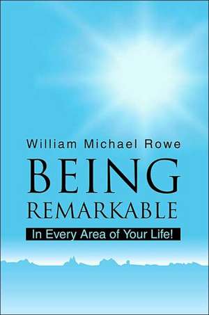 Being Remarkable de William Michael Rowe