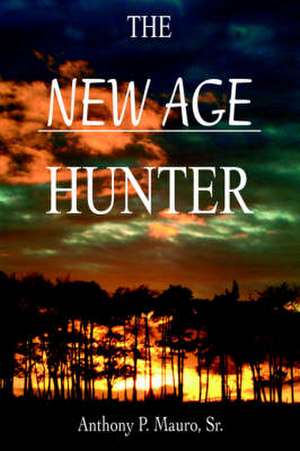 The New Age Hunter de Anthony P. Mauro Sr