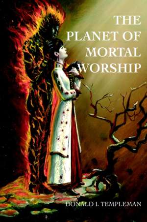 The Planet of Mortal Worship de Templeman, Donald I.