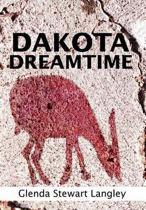 Dakota Dreamtime de Glenda Stewart Langley