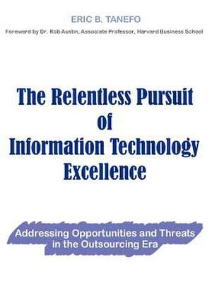 The Relentless Pursuit of Information Technology Excellence de Eric B. Tanefo