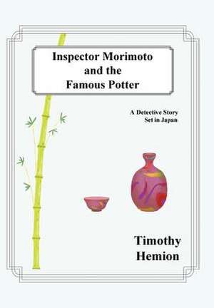 Inspector Morimoto and the Famous Potter de Timothy Hemion