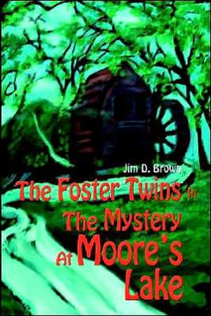 The Foster Twins in the Mystery at Moore's Lake de Jim D. Brown