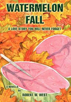 Watermelon Fall de Robert W. West