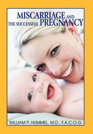 Miscarriage and the Successful Pregnancy de William P. Hummel MD Facof