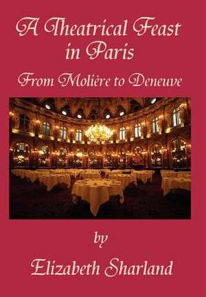 A Theatrical Feast in Paris de Sharland, Elizabeth