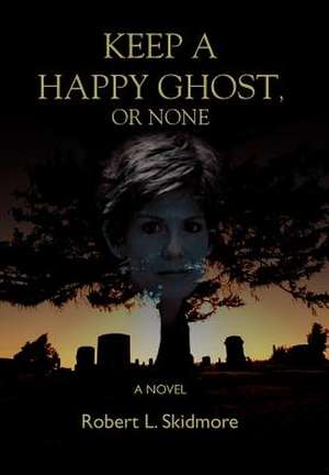 Keep a Happy Ghost, or None de Robert L. Skidmore