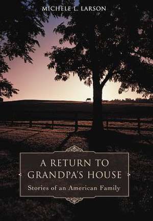 A Return to Grandpa's House de Michele L. Larson