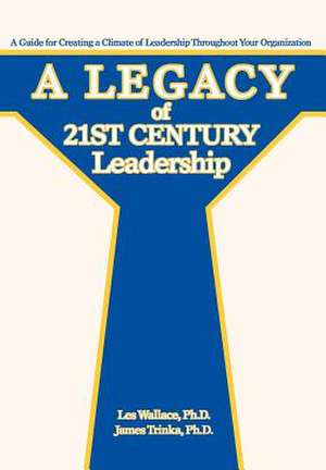 A Legacy of 21st Century Leadership de Les Wallace