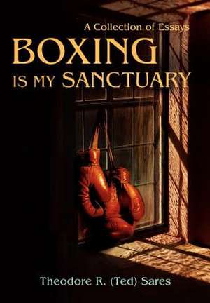 Boxing Is My Sanctuary de Theodore Roland Sares