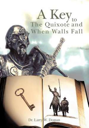 A Key to the Quixote and When Walls Fall de Larry W. Doman