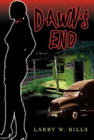 Dawn's End de Larry W. Bills