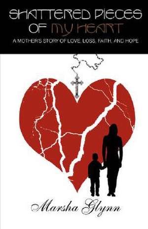 Shattered Pieces of My Heart de Marsha Glynn