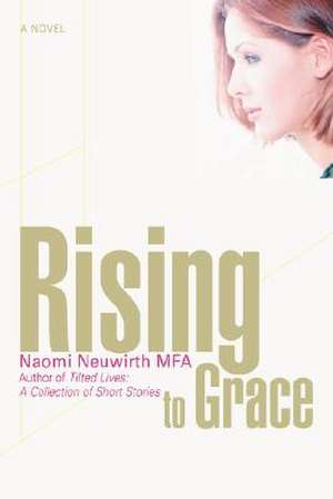 Rising to Grace de Naomi J. Neuwirth