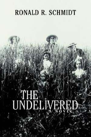 The Undelivered de Ronald R. Schmidt