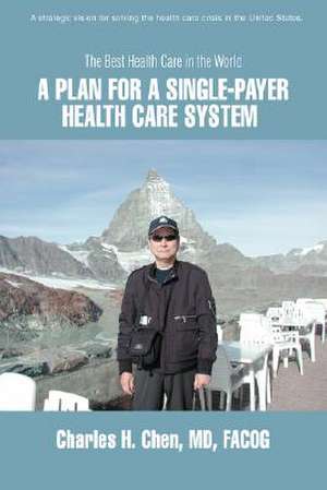 A Plan for a Single-Payer Health Care System de Charles H. Chen