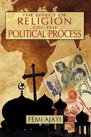 The Effect of Religion on the Political Process de Femi Ajayi