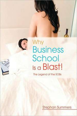 Why Business School Is a Blast de Stephan Summers