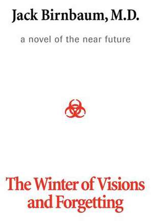 The Winter of Visions and Forgetting de Jack Birnbaum