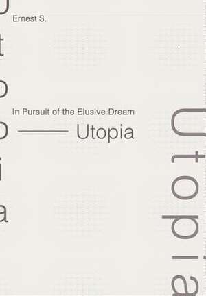 In Pursuit of the Elusive Dream - Utopia de Ernest S