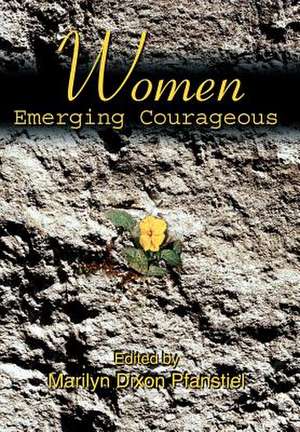 Women Emerging Courageous de Marilyn Dixon Pfanstiel