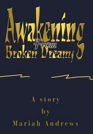 Awakening from Broken Dreams de Mariah Andrews